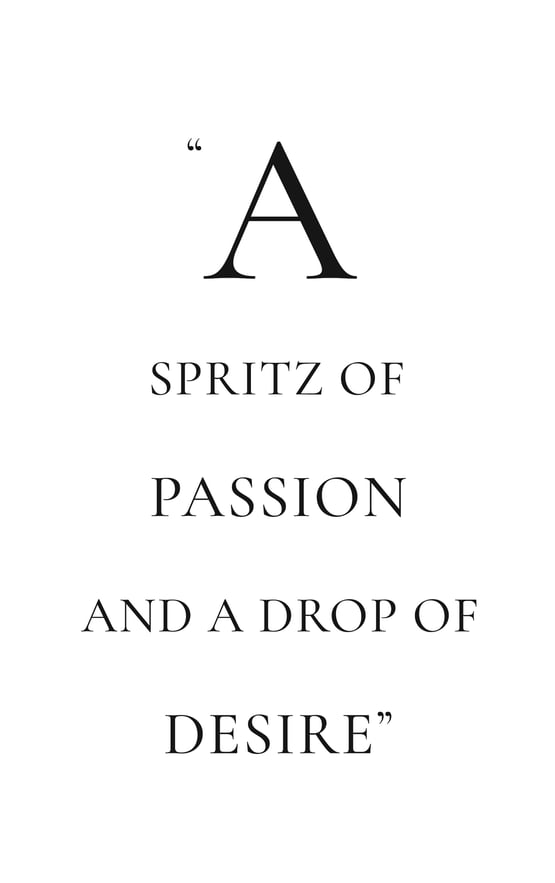 A spritz of passion and a drop of desire.