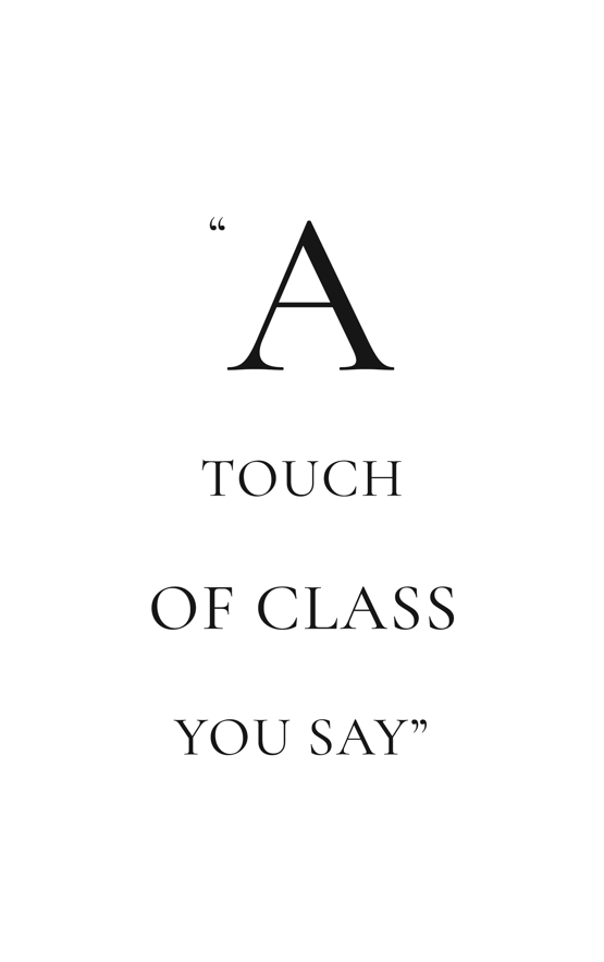 A touch of class, you say? quote