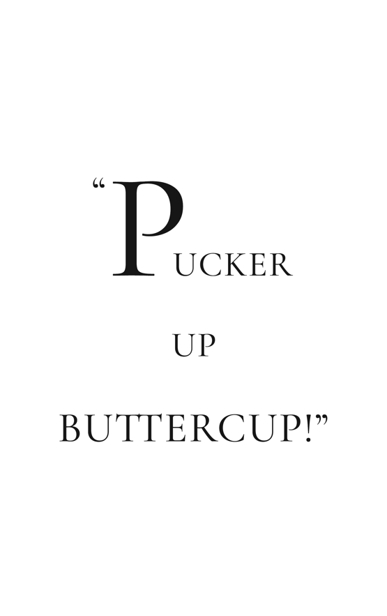 Pucker Up Buttercut quote