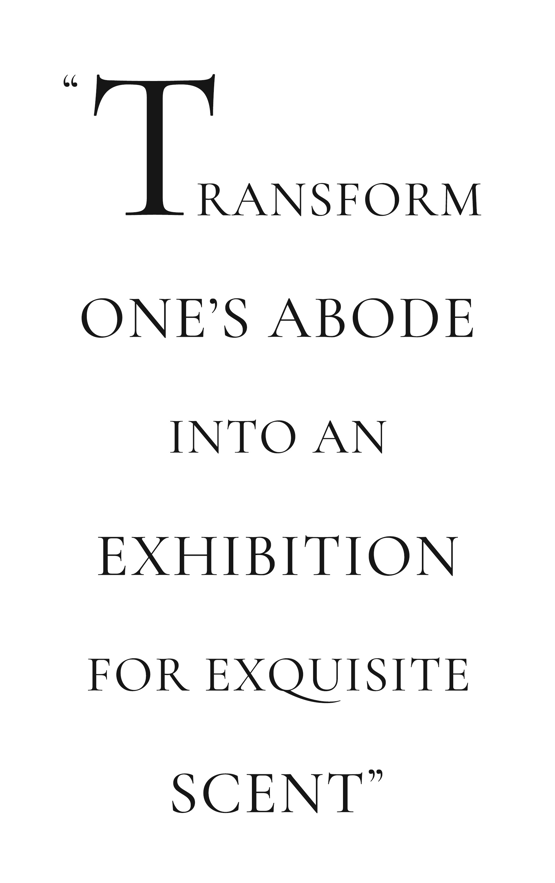Transform one's abode into an exhibition for exquisite scent quote