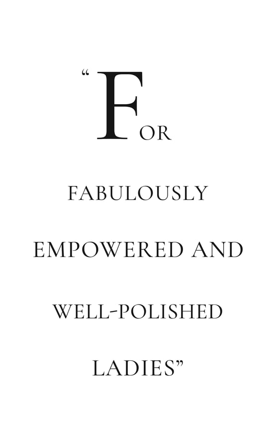 For fabulously empowered and well-polished ladies